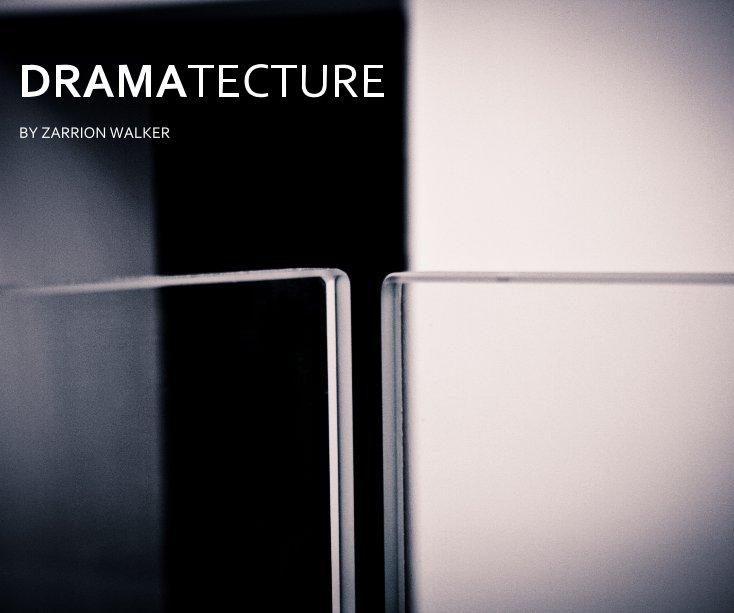 View DRAMATECTURE by ZARRION WALKER
