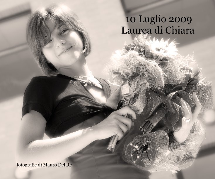 View 10 Luglio 2009 Laurea di Chiara by fotografie di Mauro Del Re