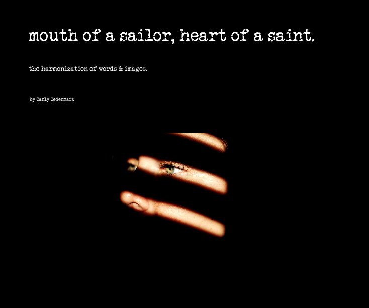 View mouth of a sailor, heart of a saint. by Carly Cedermark