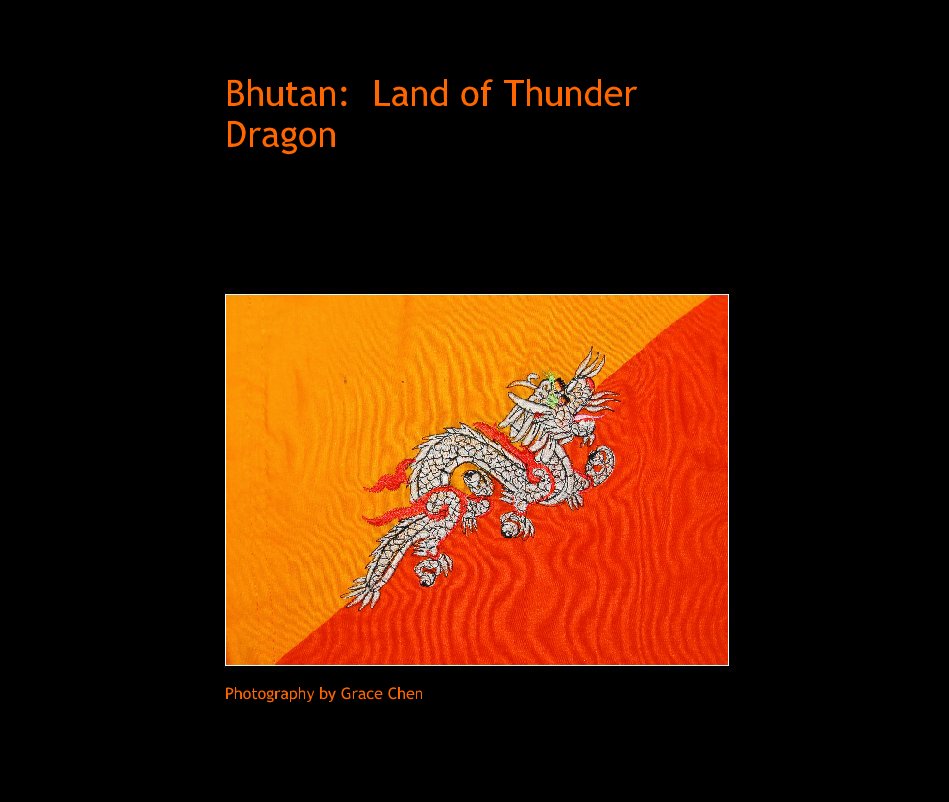 View Bhutan:  Land of Thunder Dragon by Photography by Grace Chen