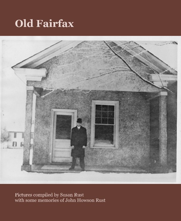 View Old Fairfax by Pictures compiled by Susan Rust with some memories of John Howson Rust