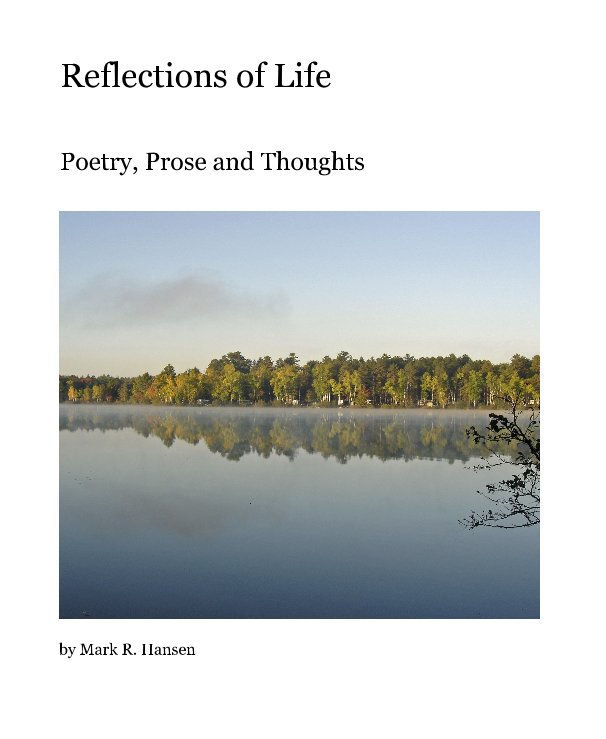 View Reflections of Life by Mark R. Hansen