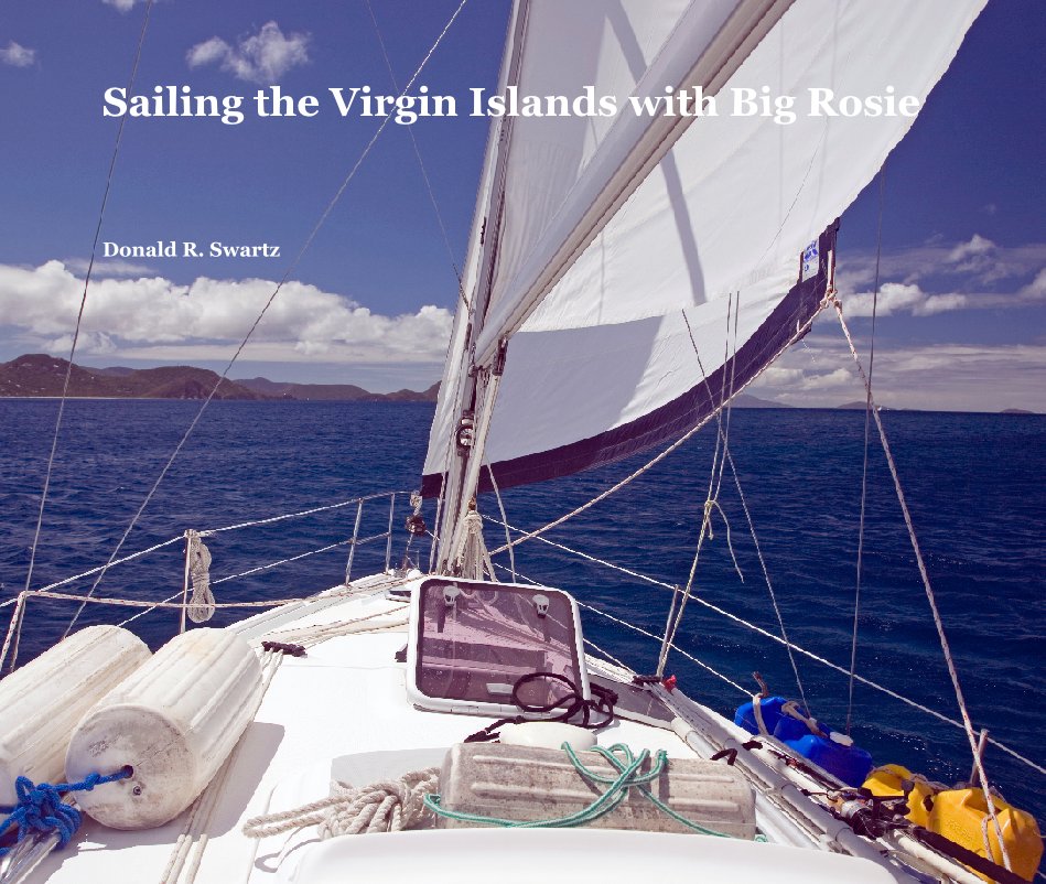 View Sailing the Virgin Islands with Big Rosie by Donald R. Swartz