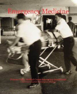 Emergency Medicine Pomona Valley Medical Center Emergency Department A historical snapshot of Emergency Medicine book cover