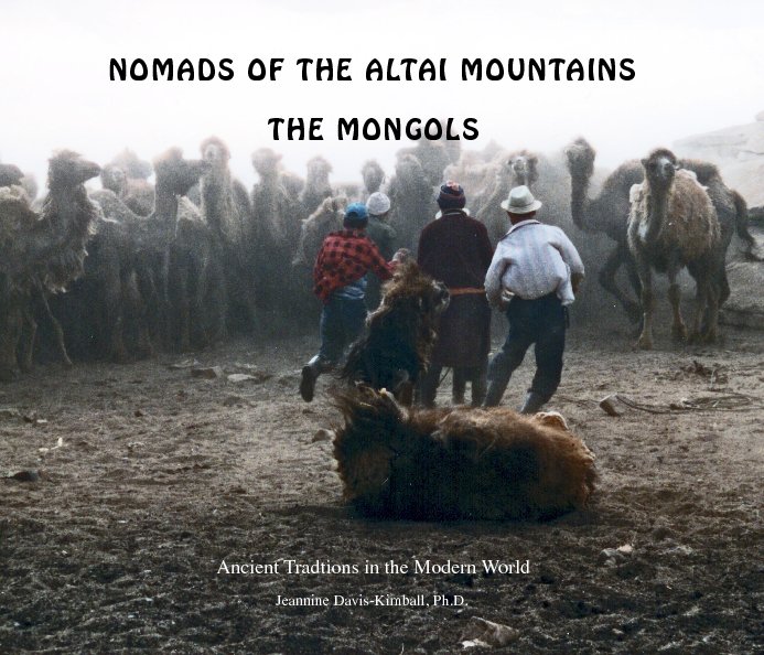 Visualizza Nomads of the Altai Mountains: The Mongols di Jeannine Davis-Kimball, Ph.D.