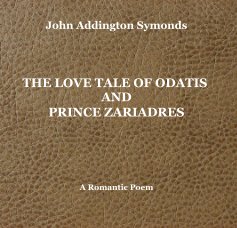 John Addington Symonds. THE LOVE TALE OF ODATIS AND PRINCE ZARIADRES book cover