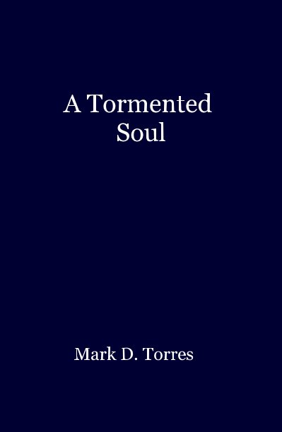 View A Tormented Soul by Mark D. Torres