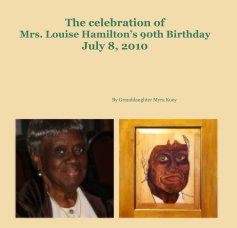 The celebration of Mrs. Louise Hamilton’s 90th Birthday July 8, 2010 book cover