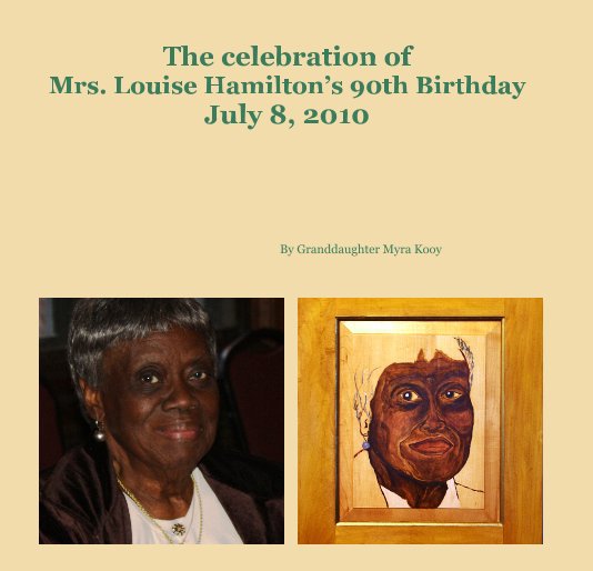 View The celebration of Mrs. Louise Hamilton’s 90th Birthday July 8, 2010 by Granddaughter Myra Kooy