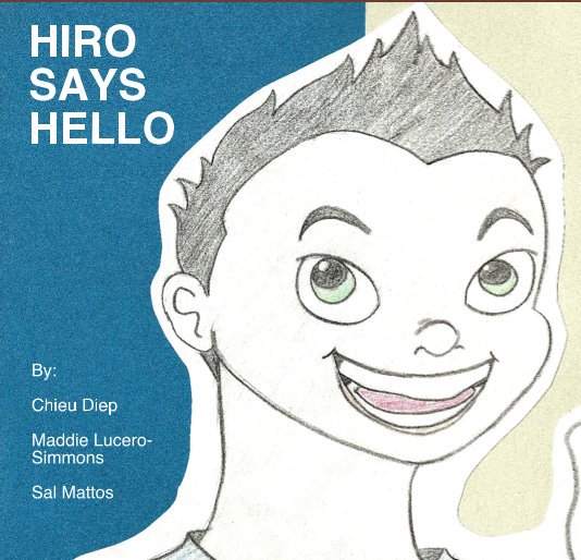 HIRO SAYS HELLO nach By: Chieu Diep Maddie Lucero-Simmons Sal Mattos anzeigen