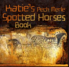 Katie's Pech Merle Spotted Horses Book book cover