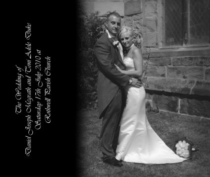The Wedding of Daniel Joseph Mcgrath and Toni Adele Duke Saturday 17th July 2010 at Rothwell Parish Church book cover