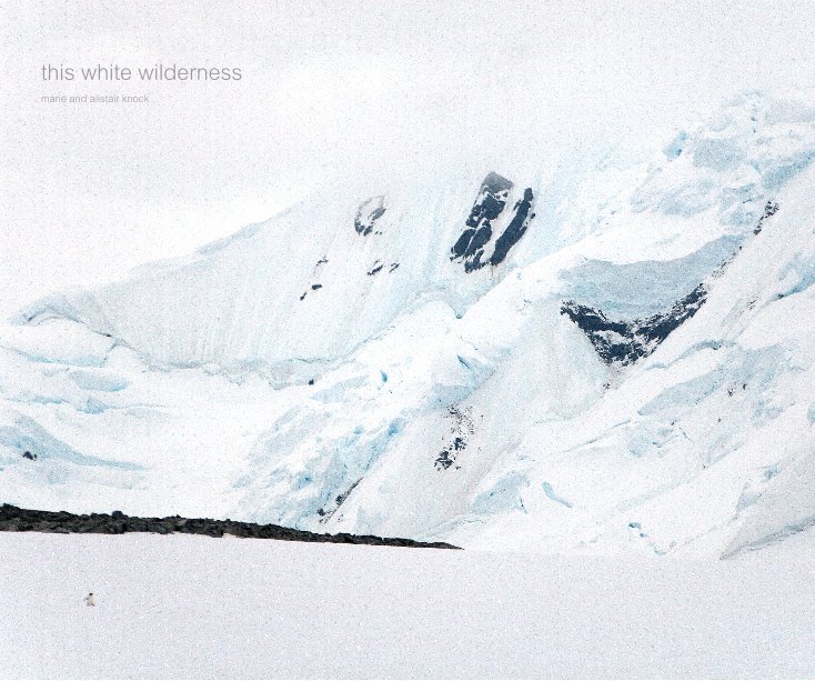 View this white wilderness by Marie and Alistair Knock