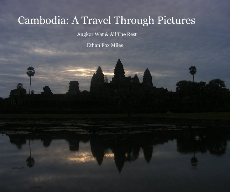 View Cambodia: A Travel Through Pictures by Ethan Fox Miles