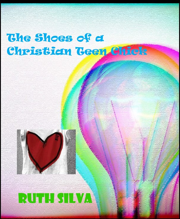 View The Shoes of a Christian Teen Chick by Ruth Silva