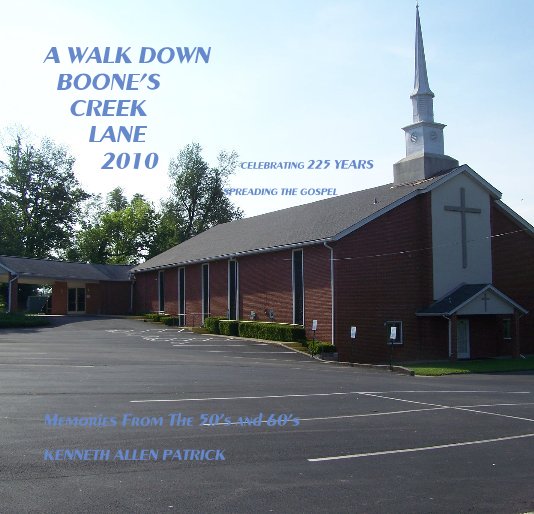 View A WALK DOWN BOONE'S CREEK LANE 2010 CELEBRATING 225 YEARS SPREADING THE GOSPEL by KENNETH ALLEN PATRICK