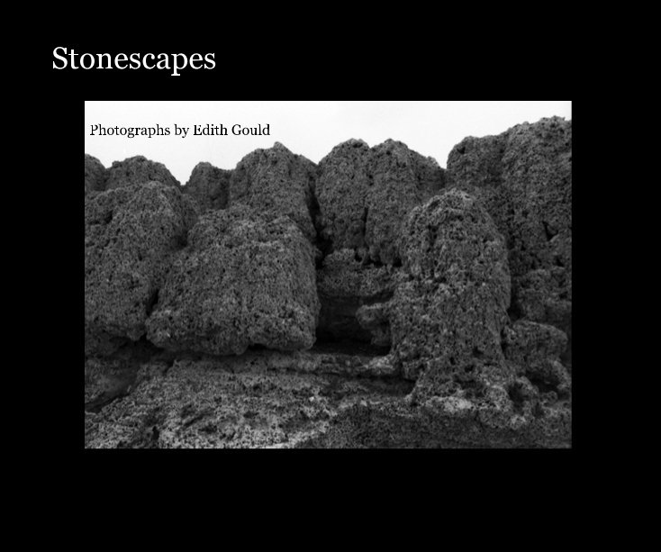 View Stonescapes by Photographs by Edith Gould