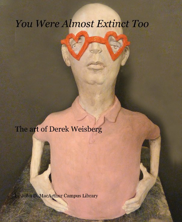 View You Were Almost Extinct Too by John D. MacArthur Campus Library