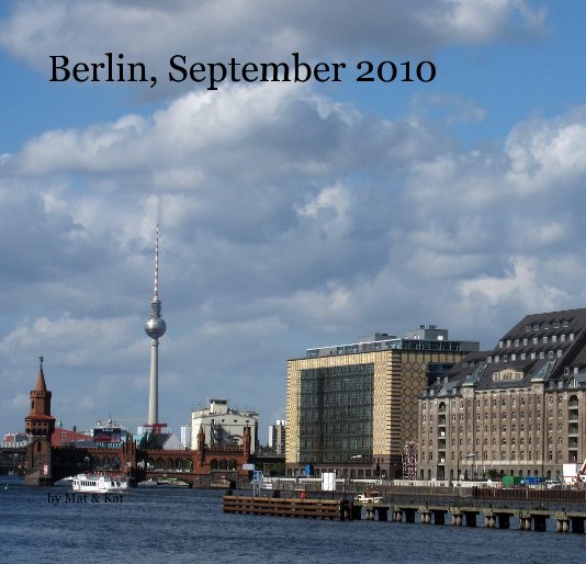 View Berlin, September 2010 by Mat & Kat