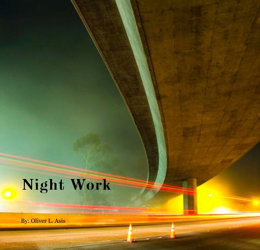 View Night Work by By: Oliver L. Asis
