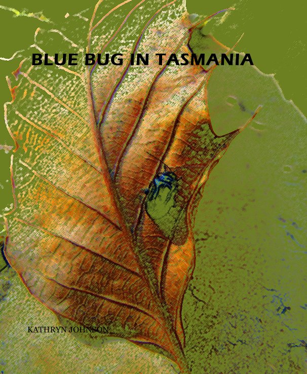 View BLUE BUG IN TASMANIA by KATHRYN JOHNSON