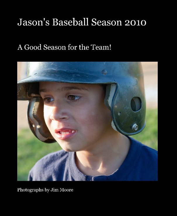 Ver Jason's Baseball Season 2010 por Photographs by Jim Moore