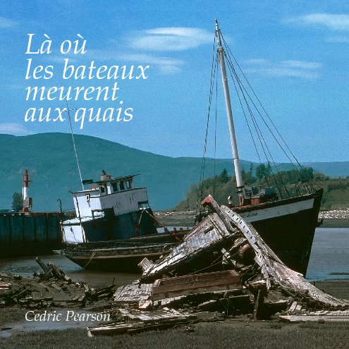 View Là où les bateaux meurent aux quais by Cedric Pearson