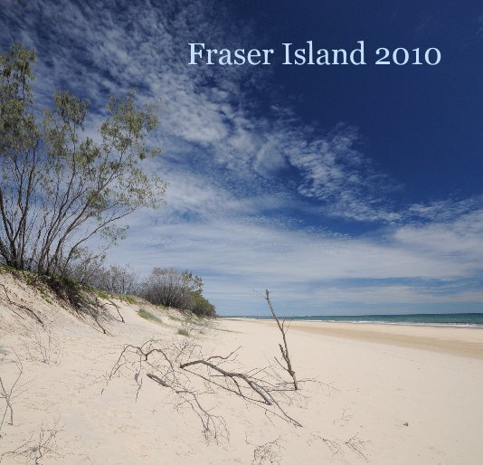 View Fraser Island 2010 by Kirsten Horner