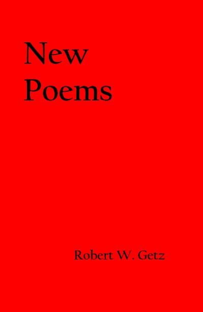 View New Poems by Robert W. Getz