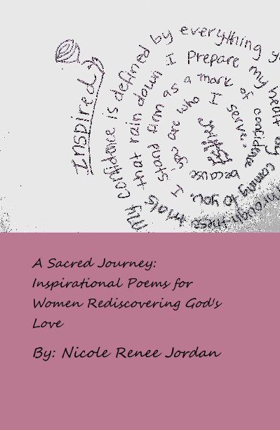 View A Sacred Journey: Inspirational Poems for Women Rediscovering God's Love by By: Nicole Renee Jordan