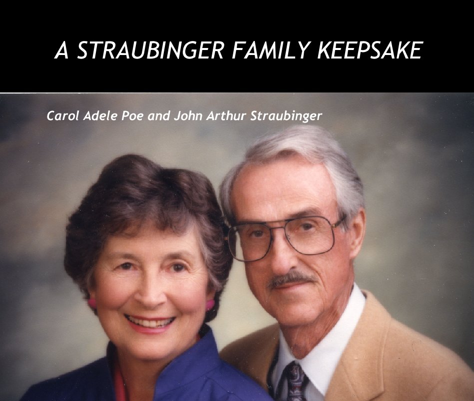 View A STRAUBINGER FAMILY KEEPSAKE by Carol Adele Poe and John Arthur Straubinger