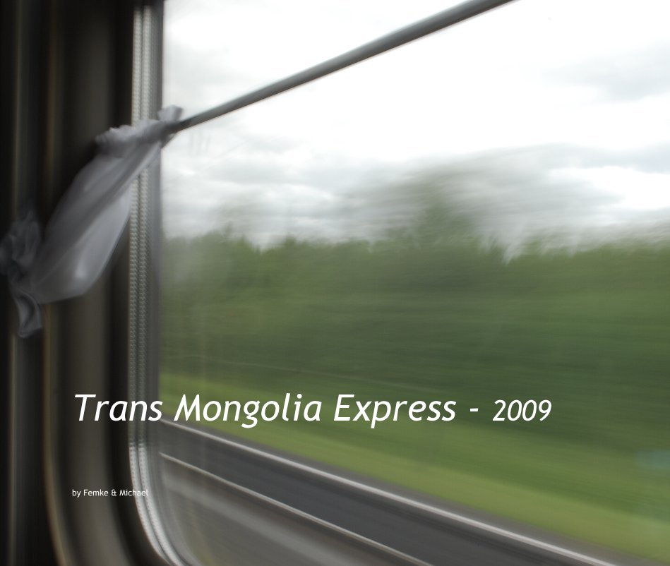 View Trans Mongolia Express - 2009 by Femke & Michael