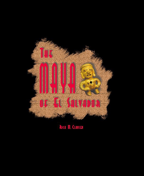 Ver The Maya of El Salvador por Rick M Clausen