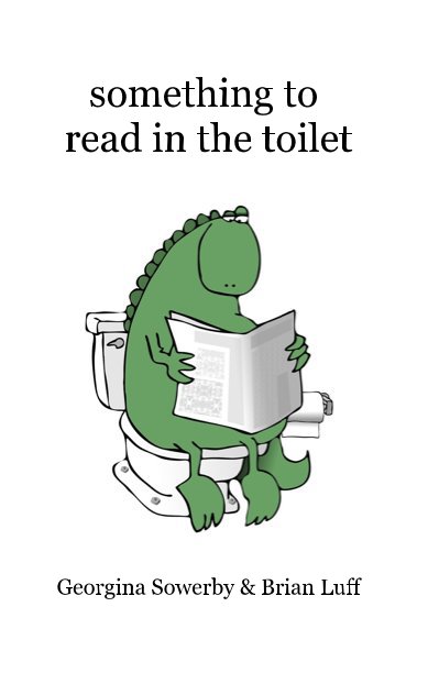 Visualizza Something to Read in the Toilet di Georgina Sowerby & Brian Luff