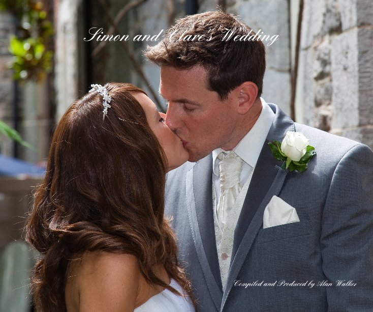 View Simon and Clare's Wedding by Compiled and Produced by Alan Walker