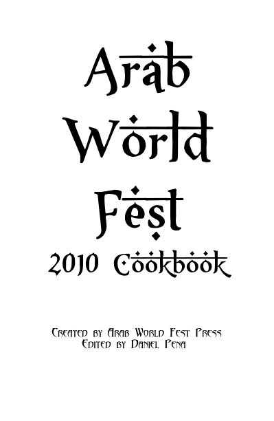 Ver Arab World Fest 2010 Cookbook por Created by Arab World Fest Press Edited by Daniel Pena