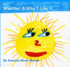 Weather & Why I Like it......           By Daniela Marie Benak book cover