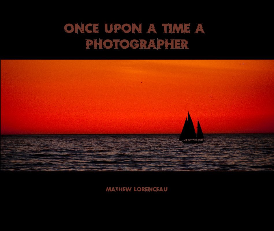 View Once Upon A Time A Photographer by Mathew Lorenceau