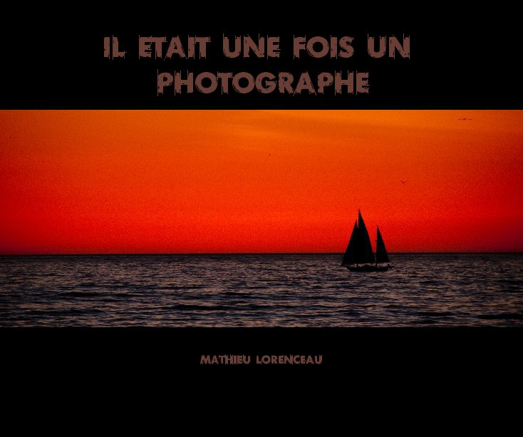 Visualizza Il etait une fois un photographe di Mathieu LORENCEAU