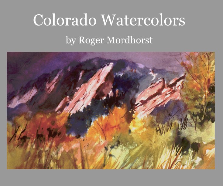 View Colorado Watercolors by Roger Mordhorst by Roger Mordhorst