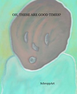 OH, THESE ARE GOOD TIMES? book cover