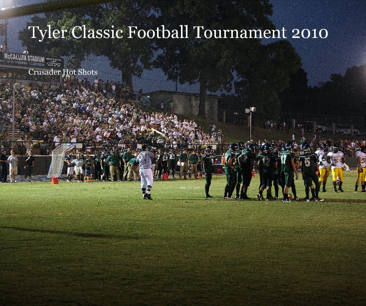 Visualizza Tyler Classic Football Tournament 2010 di Crusader Hot Shots