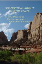 SOMETHING ABOUT FORGIVENESS Poetry-Devotions Encouragement Spiritual Challenges book cover