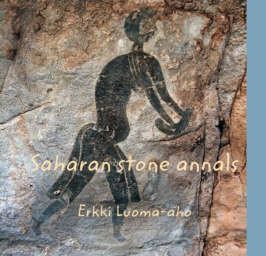 View Saharan stone annals by Erkki Luoma-aho