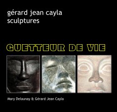 GUETTEUR DE VIEgérard jean cayla sculptures book cover