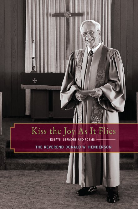 View Kiss the Joy As It Flies by The Reverend Donald Henderson