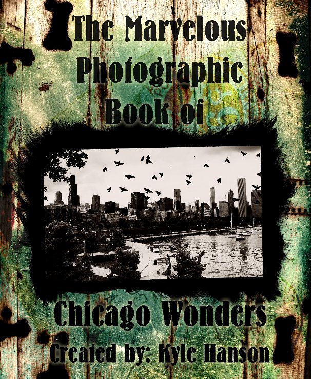 View The Marvelous Photographic Book of Chicago Wonders by Kyle Hanson