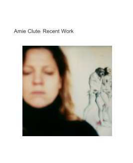 Amie Clute: Recent Work book cover