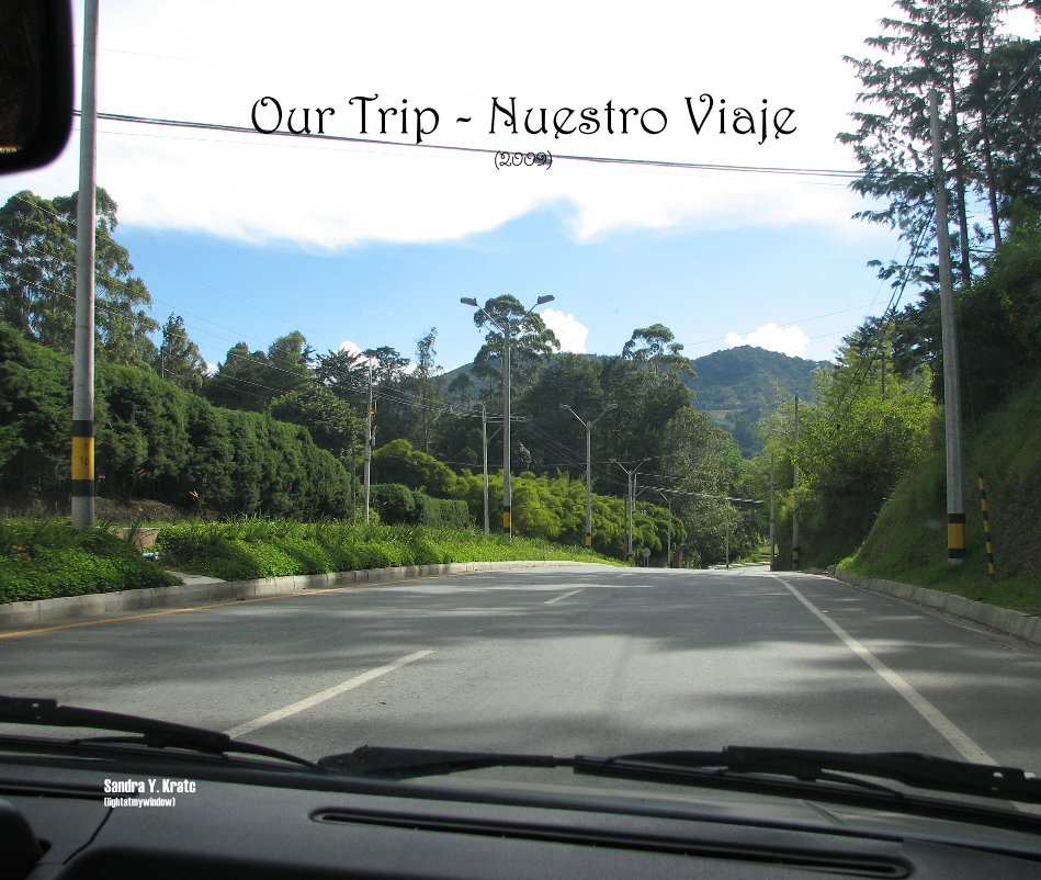 View Our Trip - Nuestro Viaje (2009) by Sandra Y. Kratc