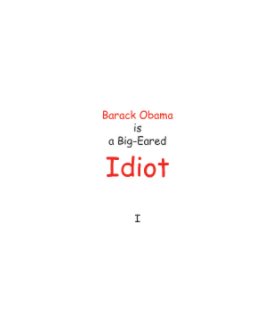 Barack Obama is a Big-Eared Idiot book cover